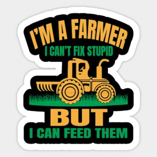 I'm A Farmer I Can't Fix Stupid But I Can Feed Funny Farming Sticker